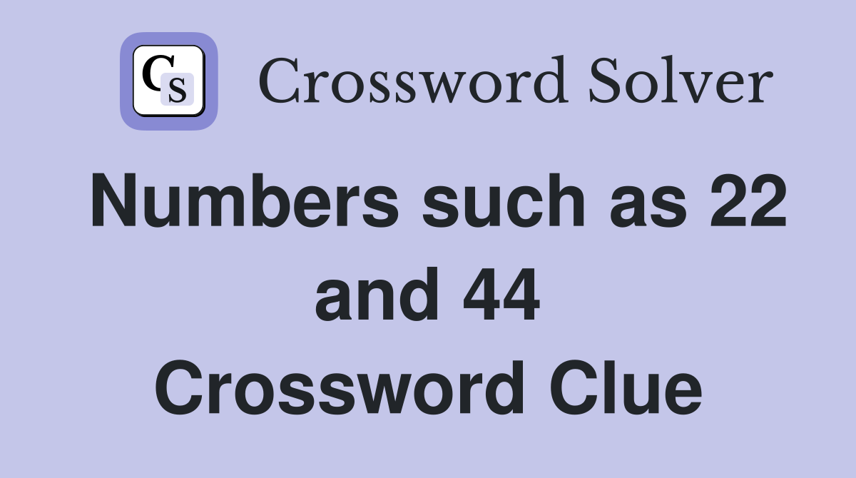 Numbers such as 22 and 44 Crossword Clue