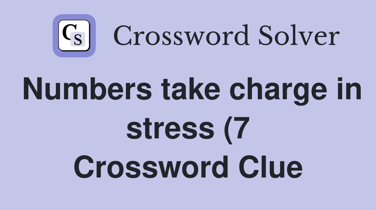 Numbers take charge in stress (7) Crossword Clue Answers Crossword Numbers take charge in stress (7) Crossword Clue Answers Crossword
