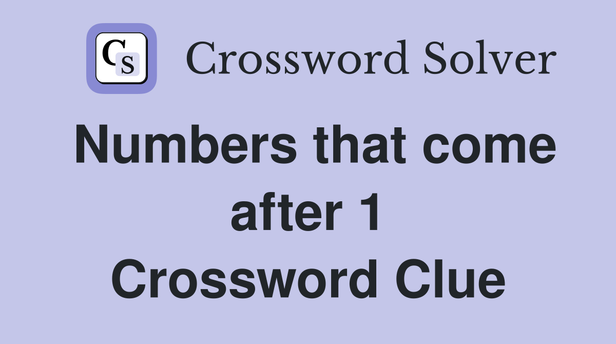 Numbers that come after 1 Crossword Clue