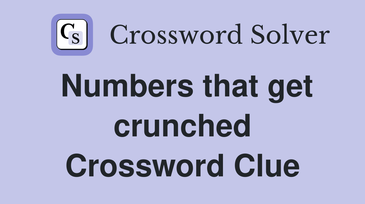 Numbers that get crunched Crossword Clue