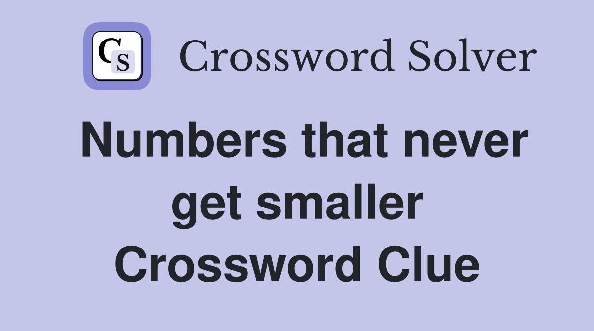 Numbers that never get smaller Crossword Clue