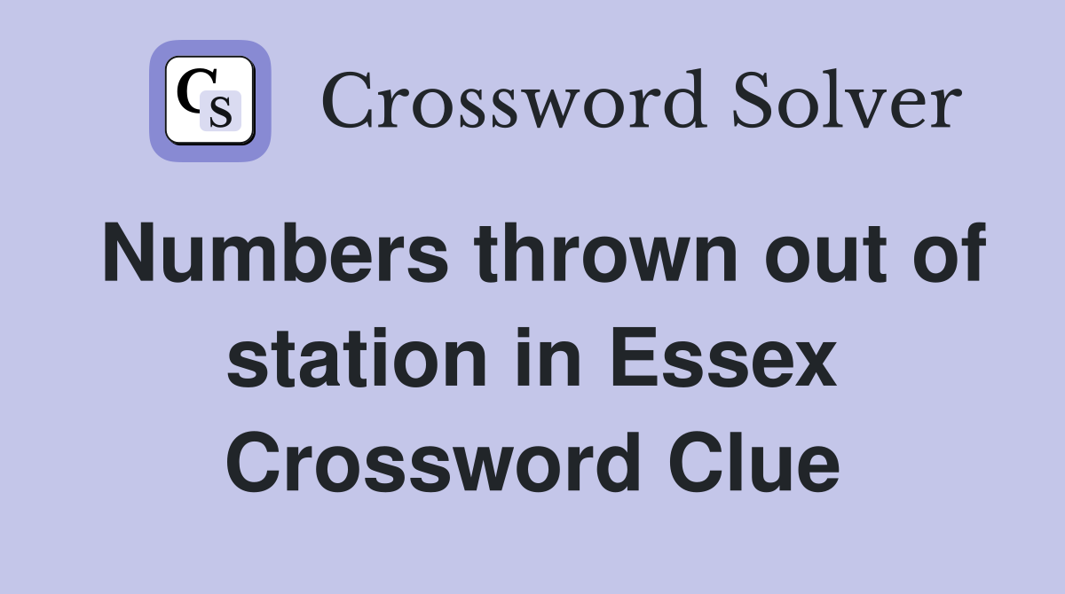 Numbers thrown out of station in Essex Crossword Clue