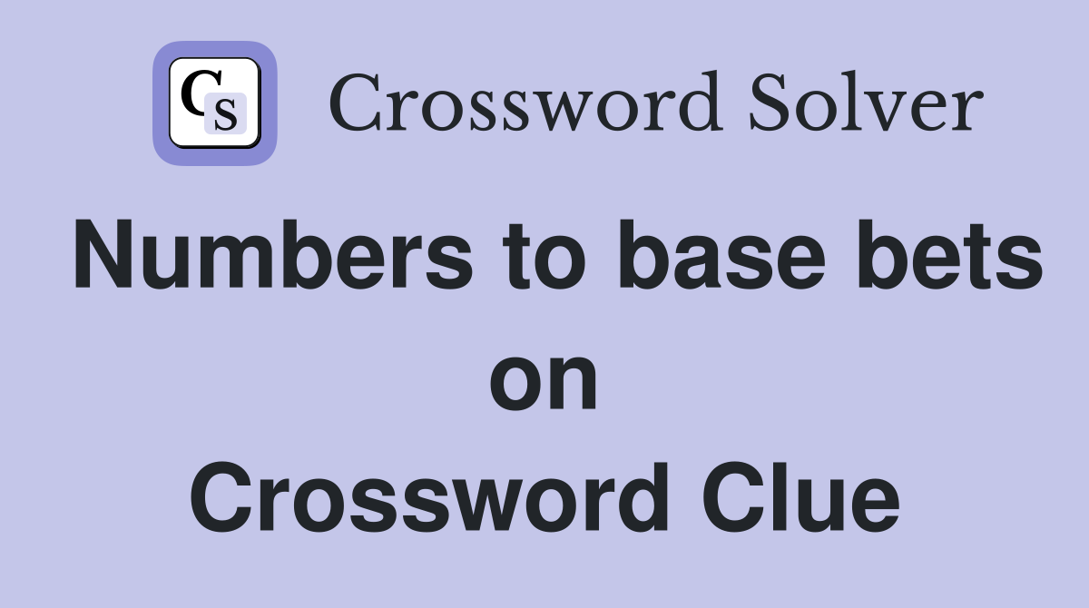Numbers to base bets on Crossword Clue