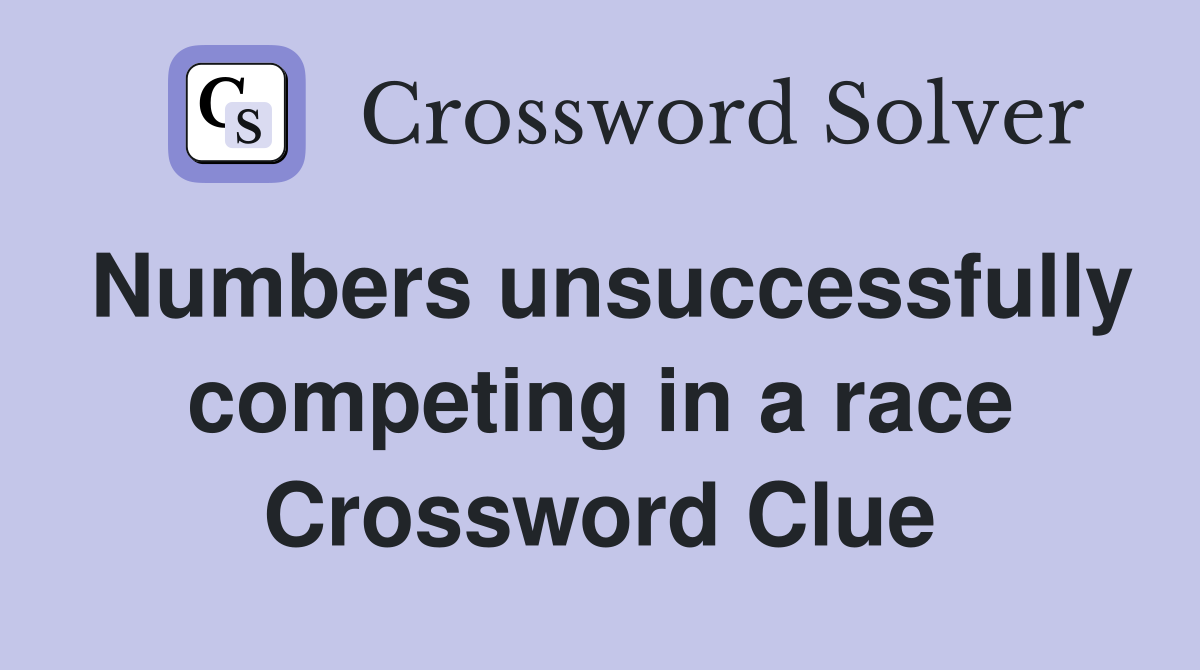 Numbers unsuccessfully competing in a race Crossword Clue