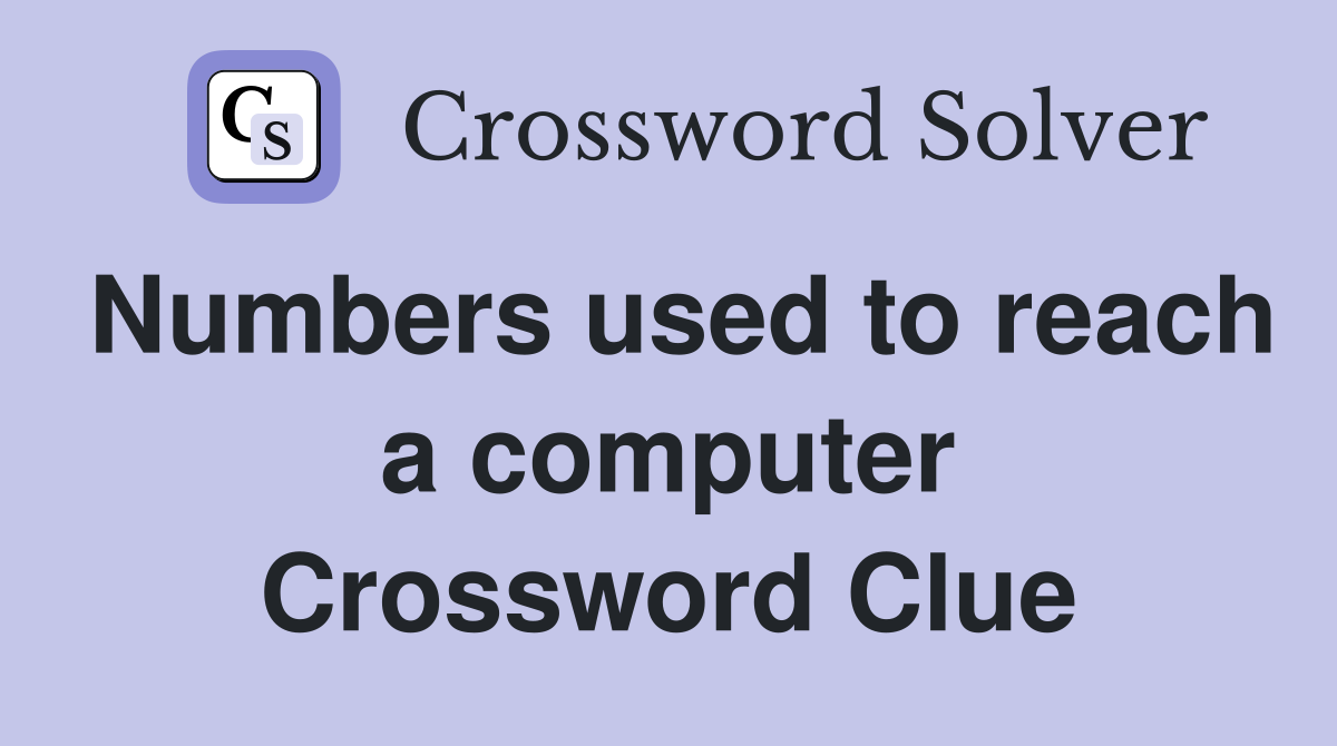 Numbers used to reach a computer Crossword Clue