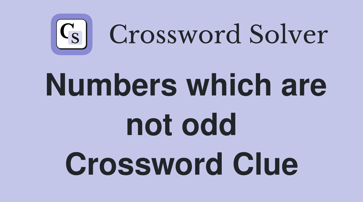 Numbers which are not odd Crossword Clue