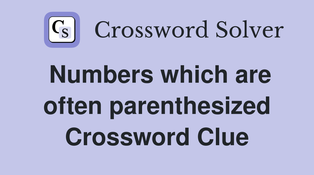 Numbers which are often parenthesized Crossword Clue