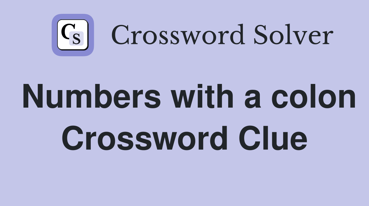 Numbers with a colon Crossword Clue