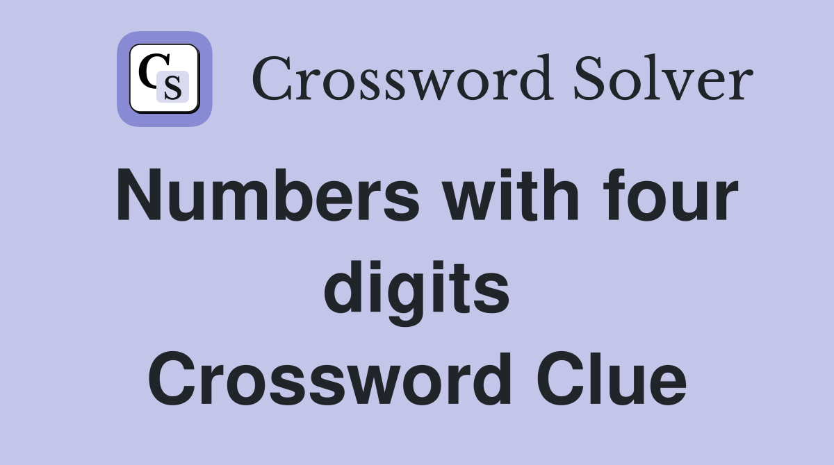 Numbers with four digits Crossword Clue