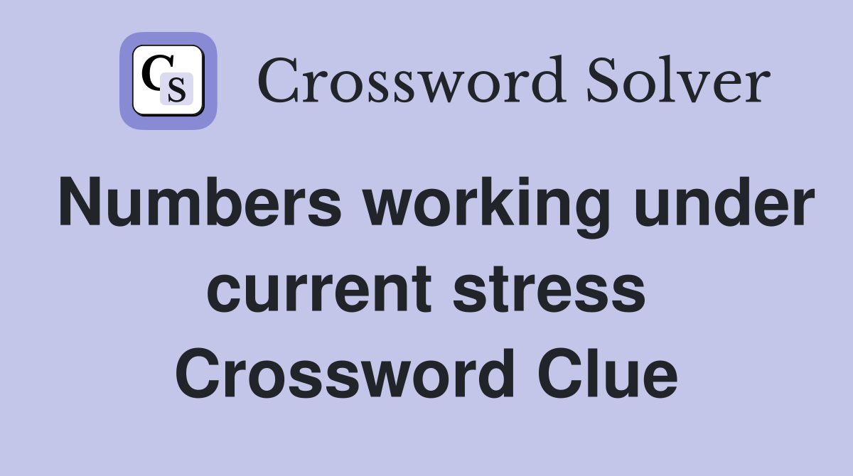Numbers working under current stress Crossword Clue
