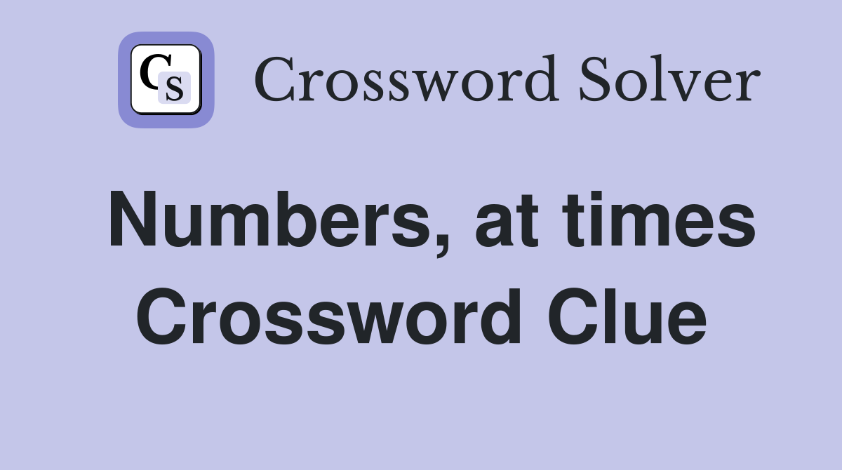 Numbers, at times Crossword Clue