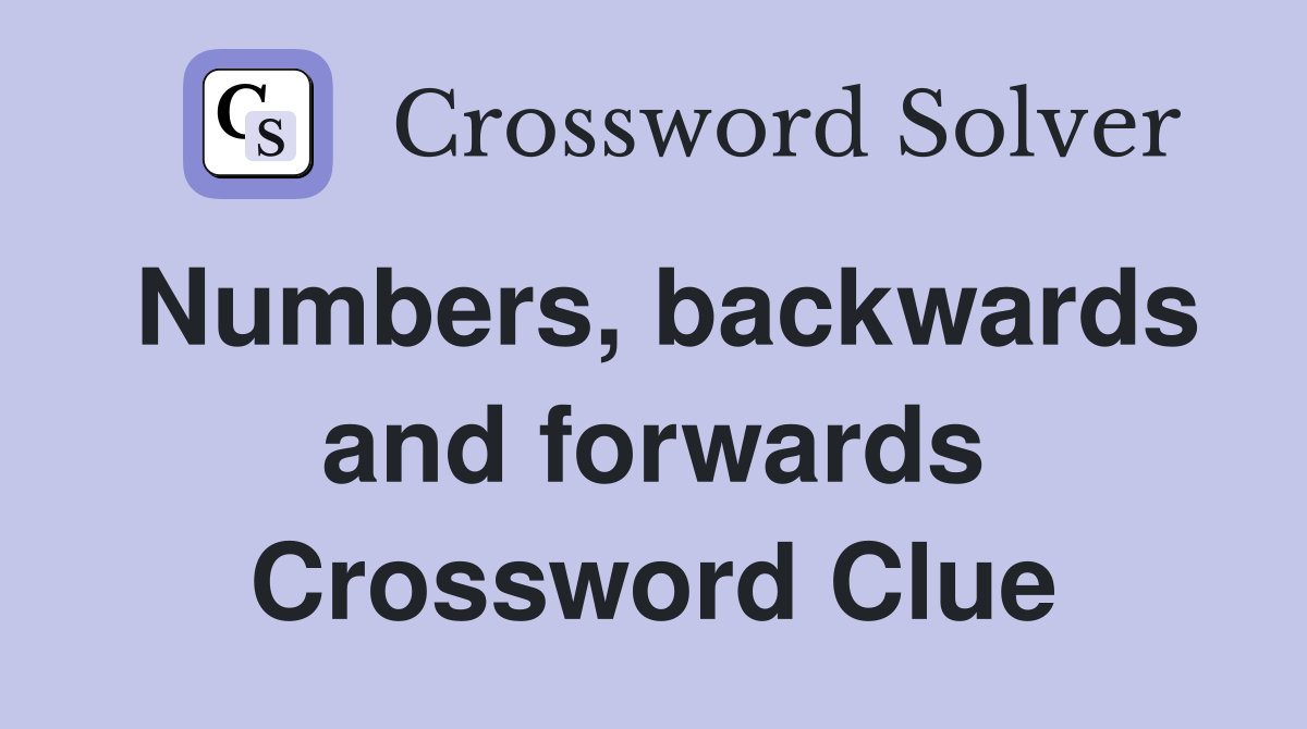 Numbers, backwards and forwards Crossword Clue