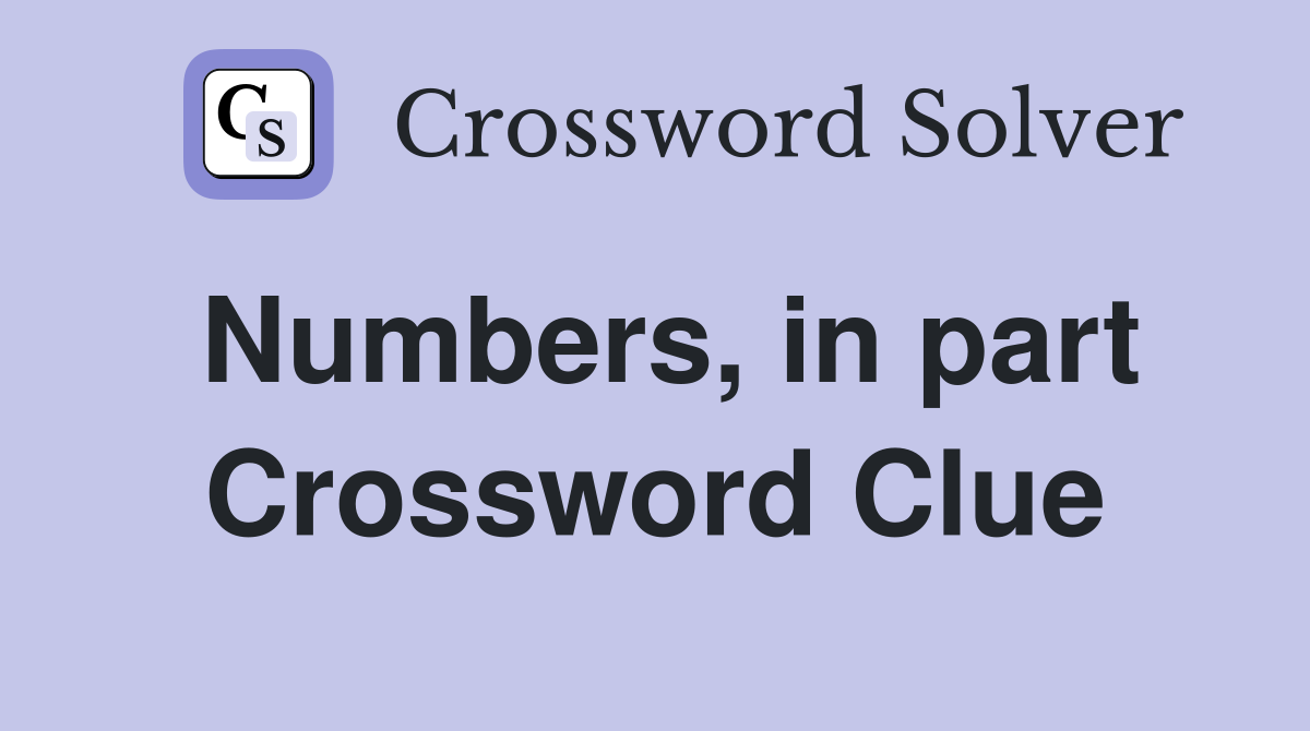 Numbers, in part Crossword Clue