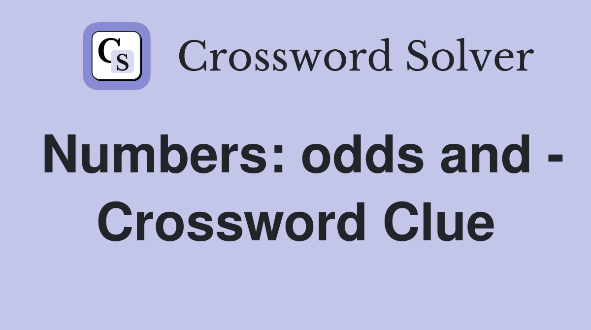 Numbers: odds and - Crossword Clue
