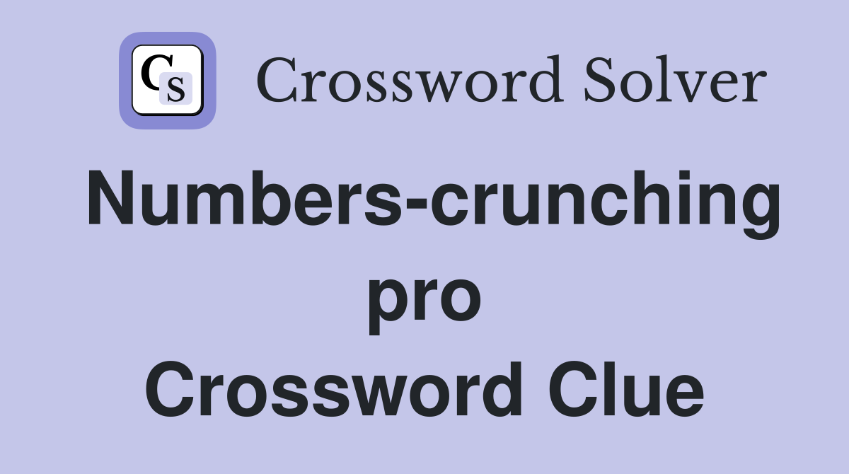 Numbers-crunching pro Crossword Clue