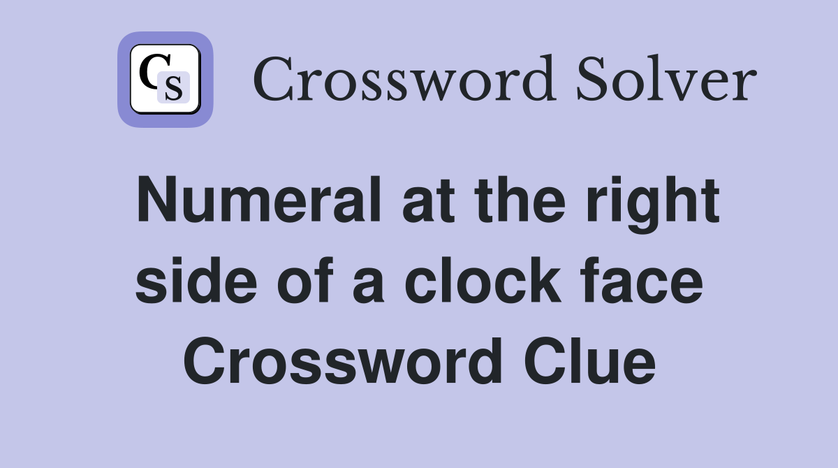 Numeral at the right side of a clock face Crossword Clue