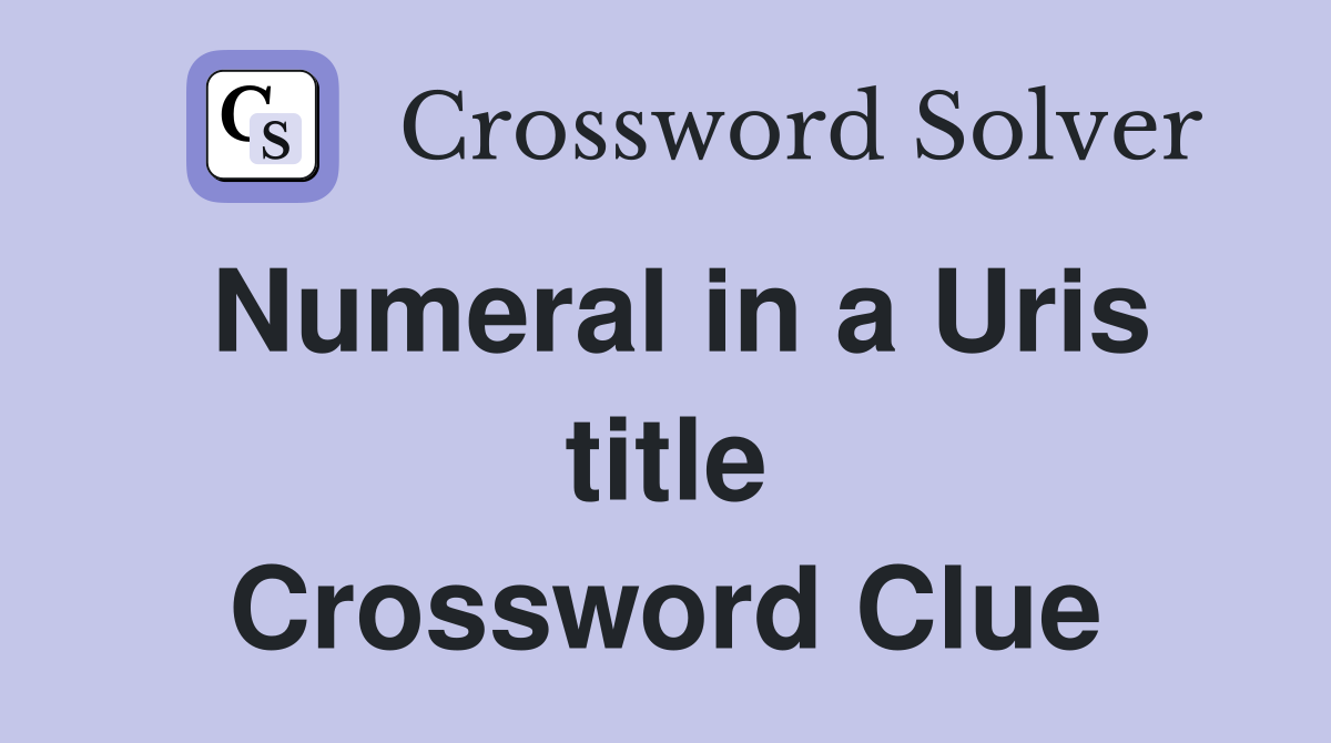 Numeral in a Uris title Crossword Clue