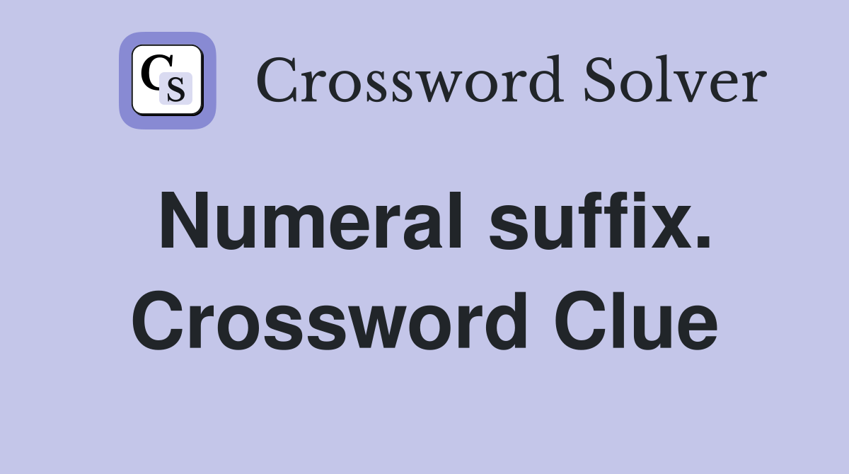 Numeral suffix. Crossword Clue