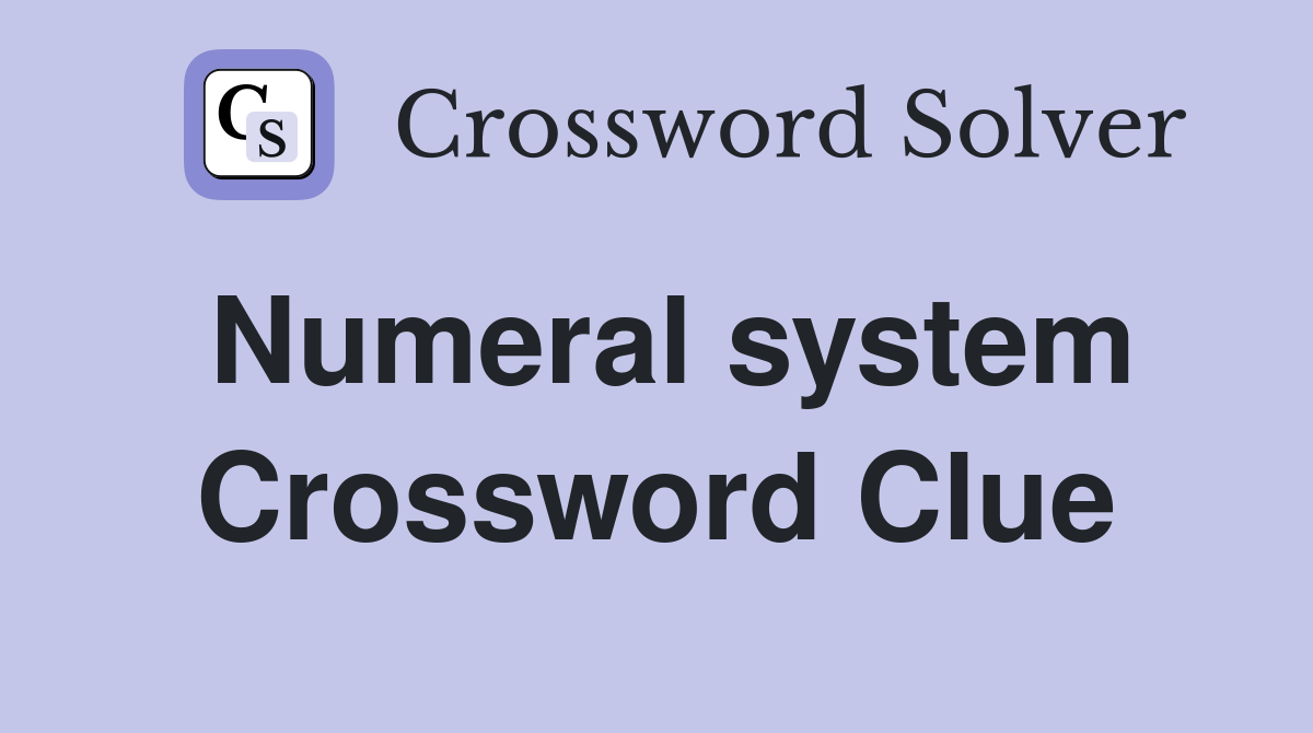 Numeral system Crossword Clue