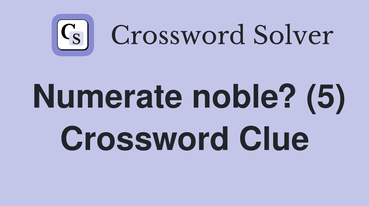 Numerate noble? (5) Crossword Clue