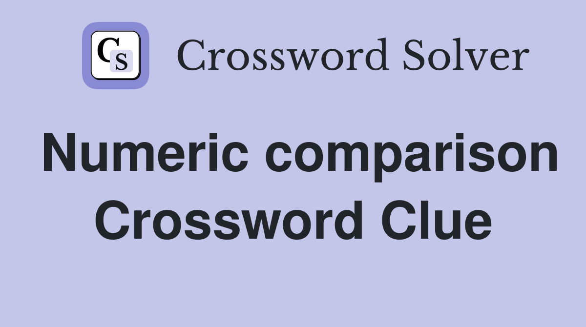Numeric comparison Crossword Clue