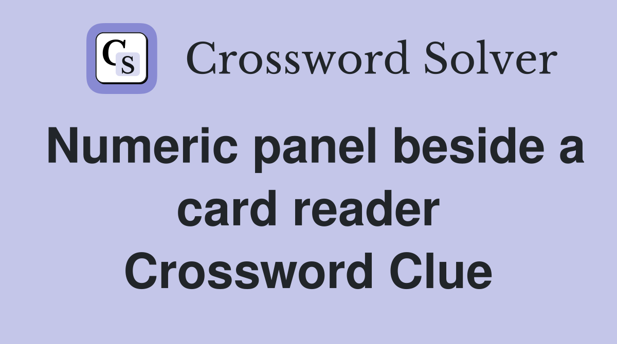 Numeric panel beside a card reader Crossword Clue
