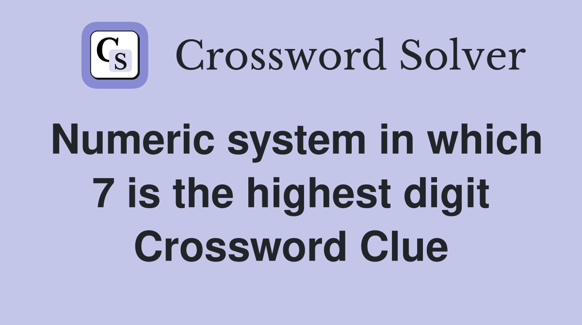 Numeric system in which 7 is the highest digit Crossword Clue