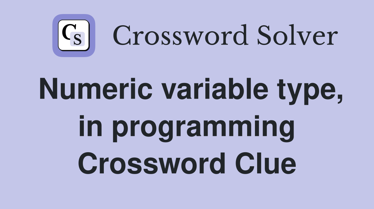 Numeric variable type, in programming Crossword Clue