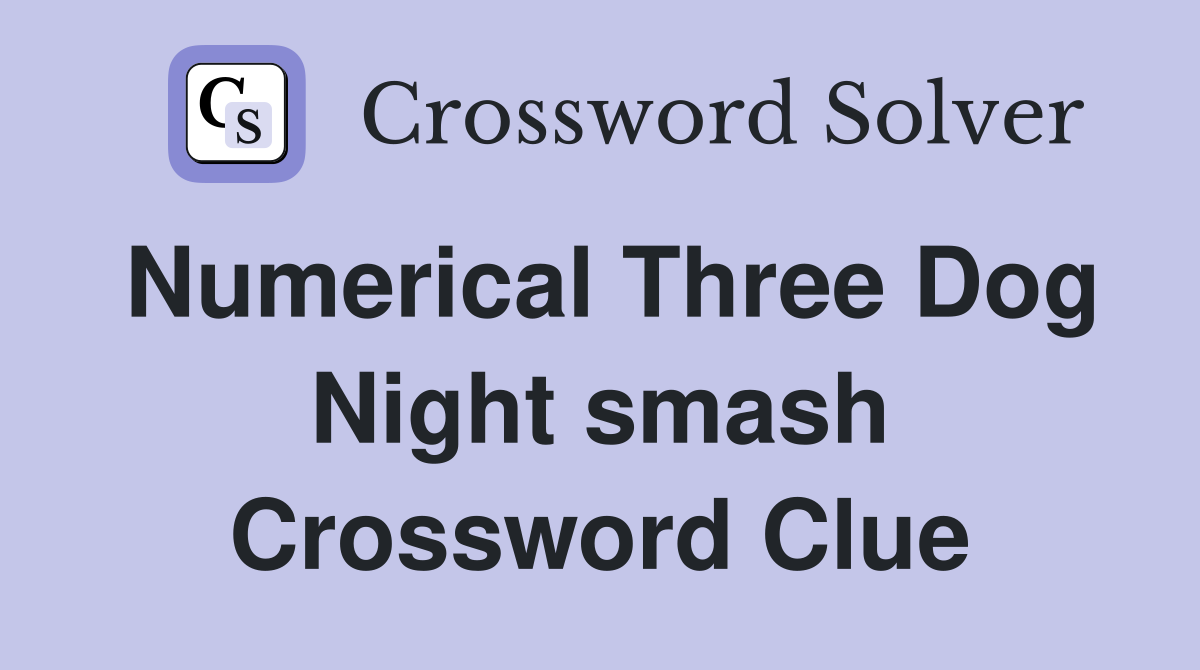 Numerical Three Dog Night smash Crossword Clue
