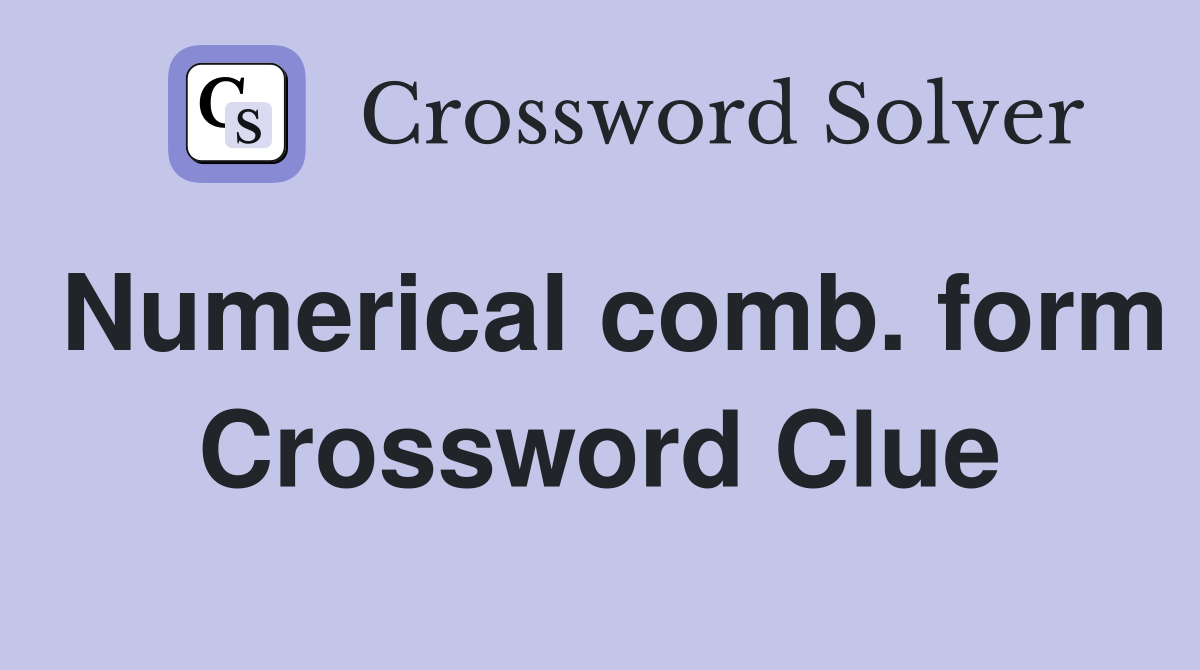 Numerical comb. form Crossword Clue