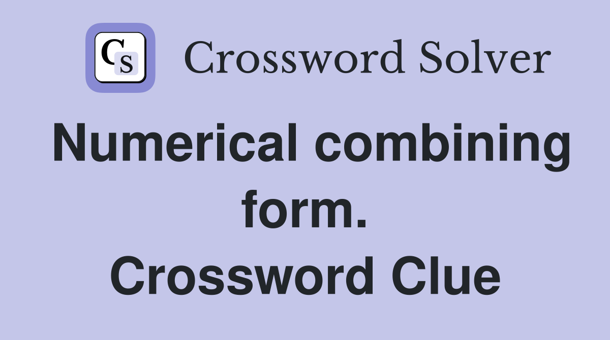 Numerical combining form. Crossword Clue