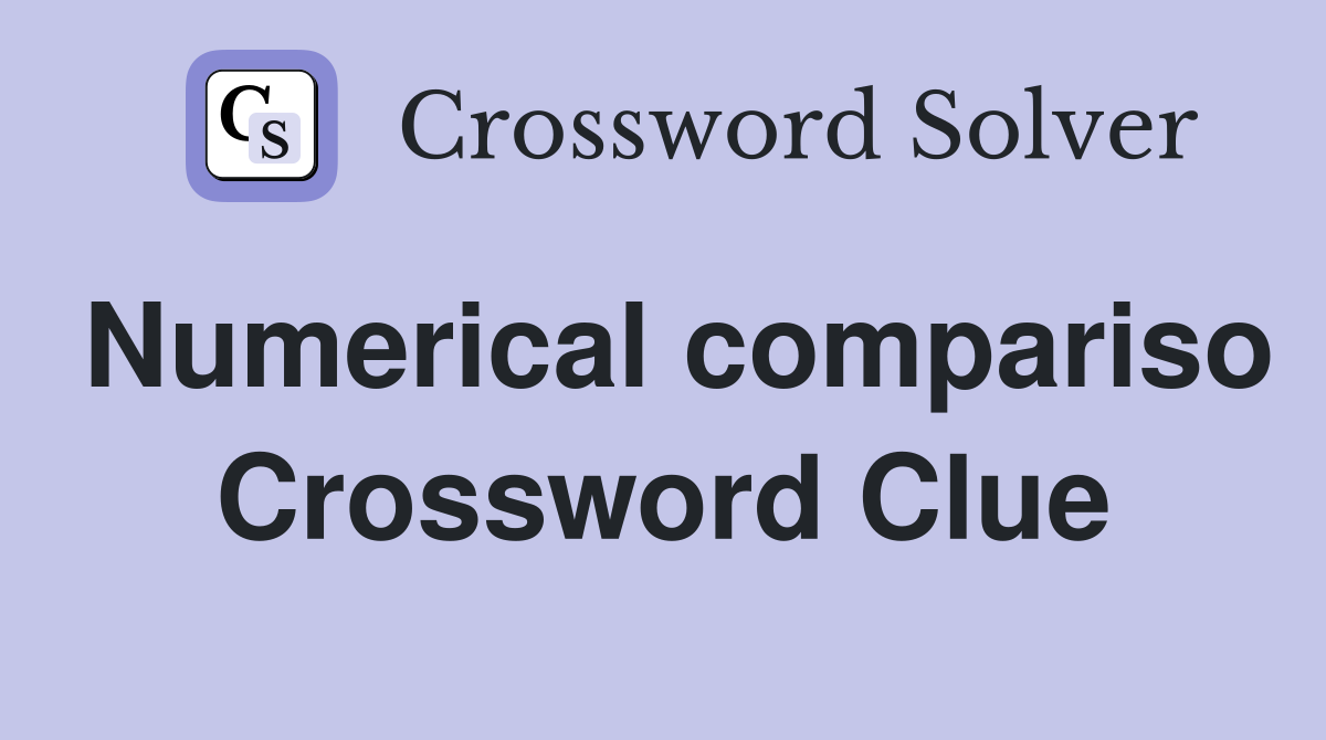 Numerical compariso Crossword Clue