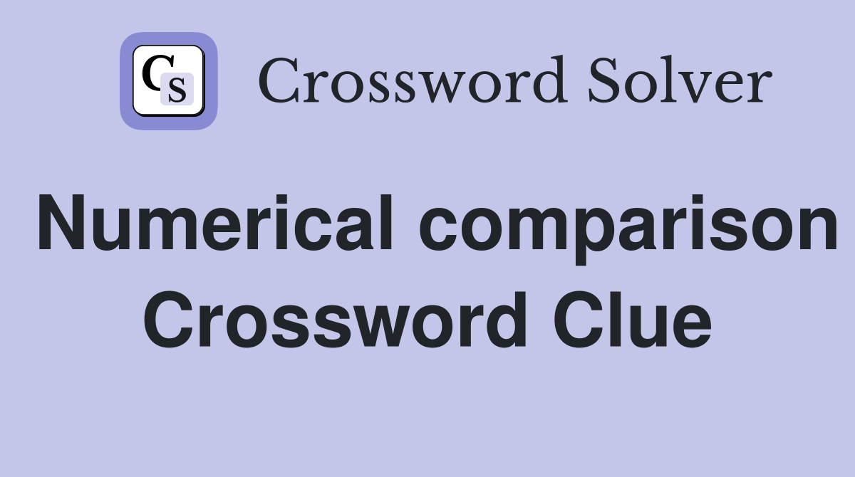 Numerical comparison Crossword Clue