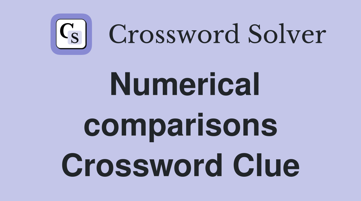 Numerical comparisons Crossword Clue