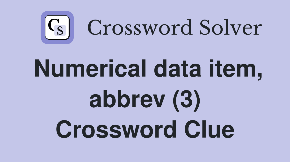 Numerical data item, abbrev (3) Crossword Clue