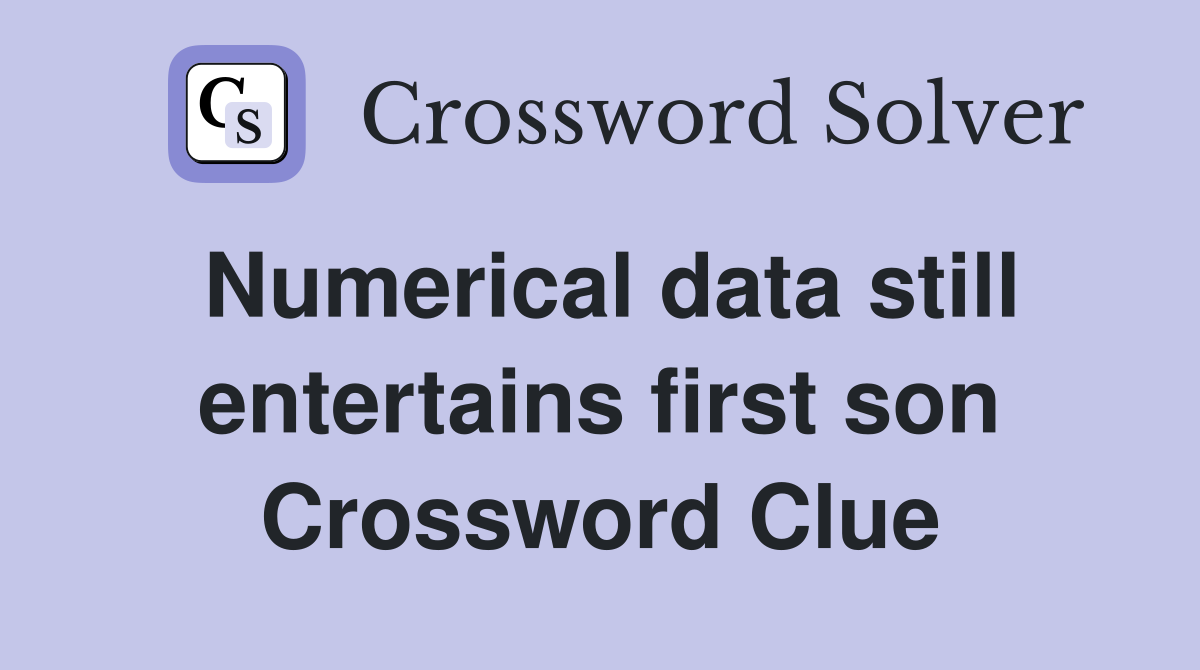 Numerical data still entertains first son Crossword Clue
