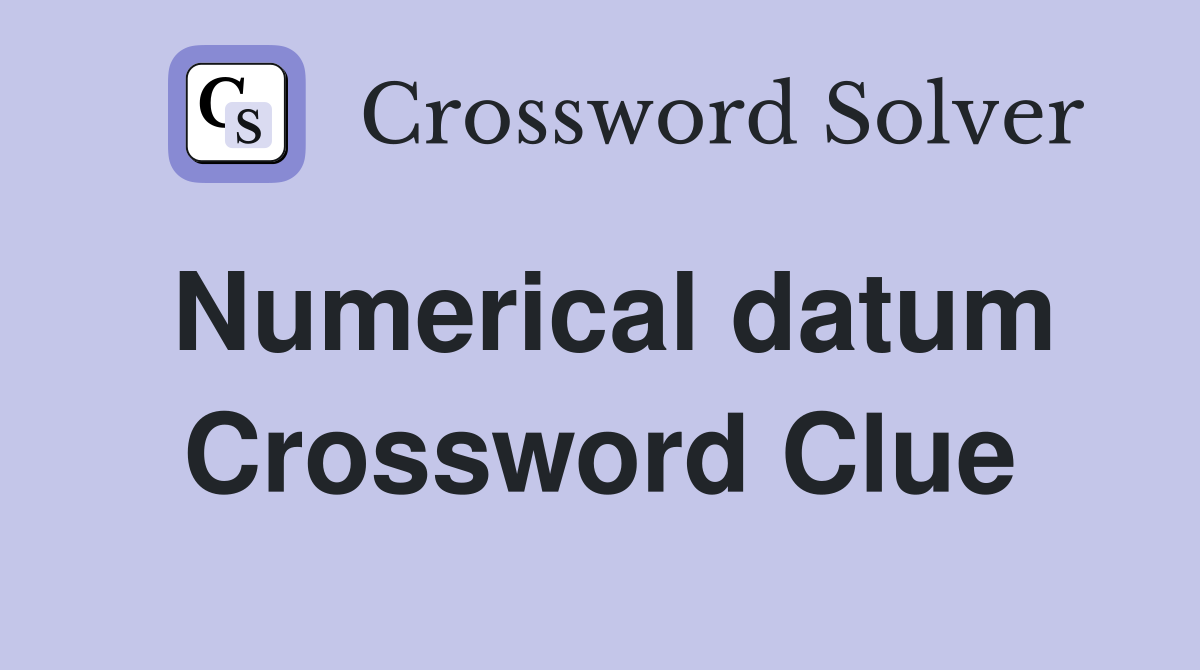 Numerical datum Crossword Clue