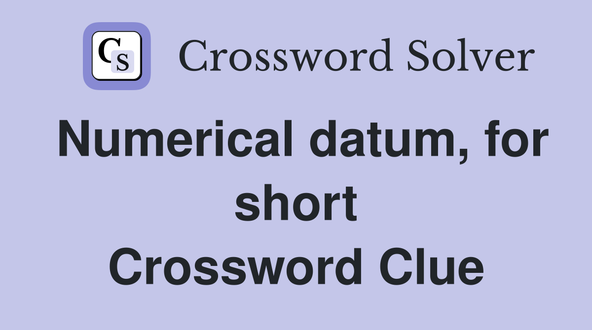 Numerical datum, for short Crossword Clue