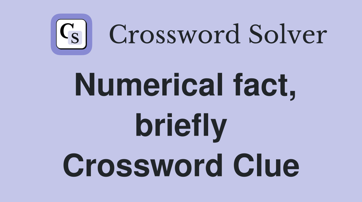 Numerical fact, briefly Crossword Clue