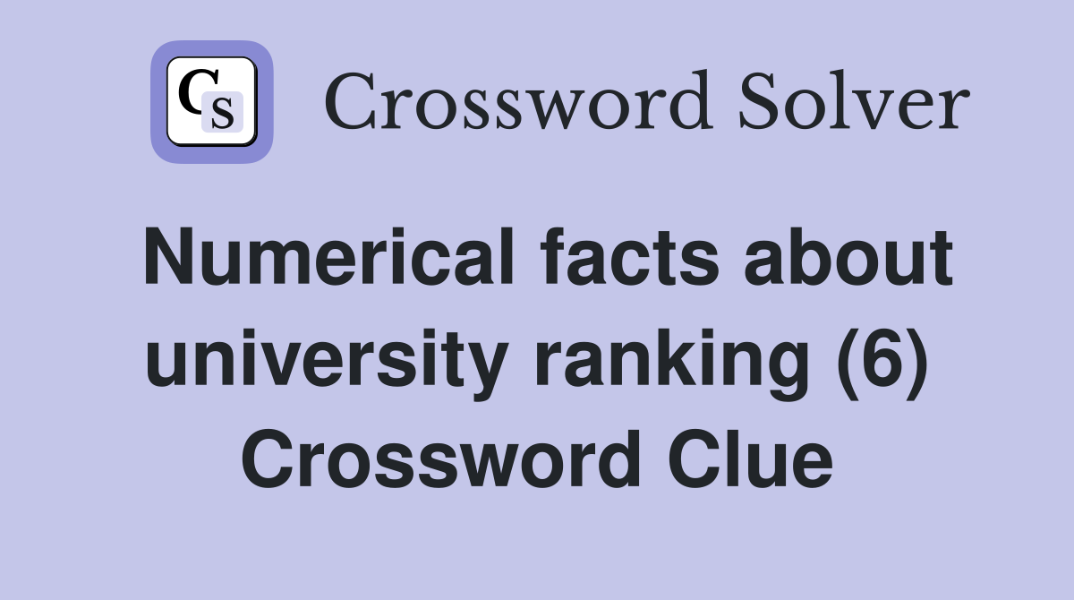 Numerical facts about university ranking (6) Crossword Clue