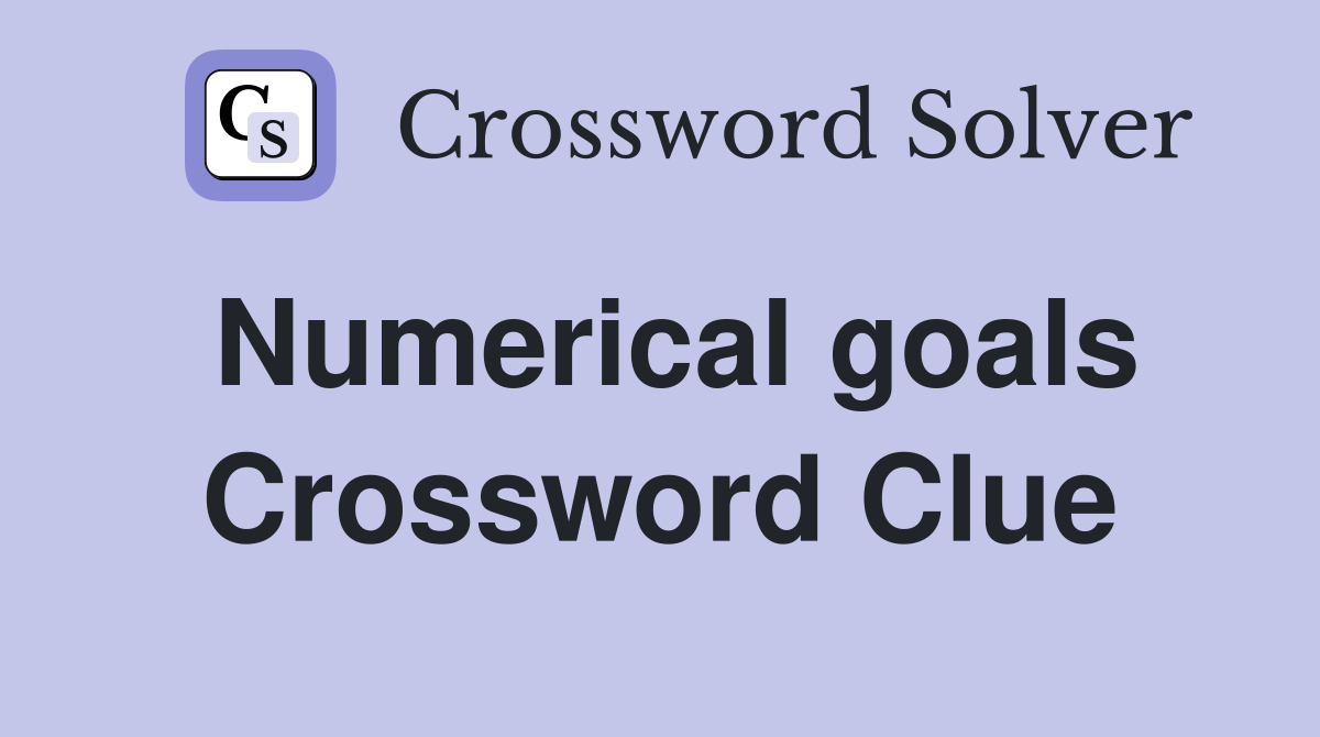 Numerical goals Crossword Clue
