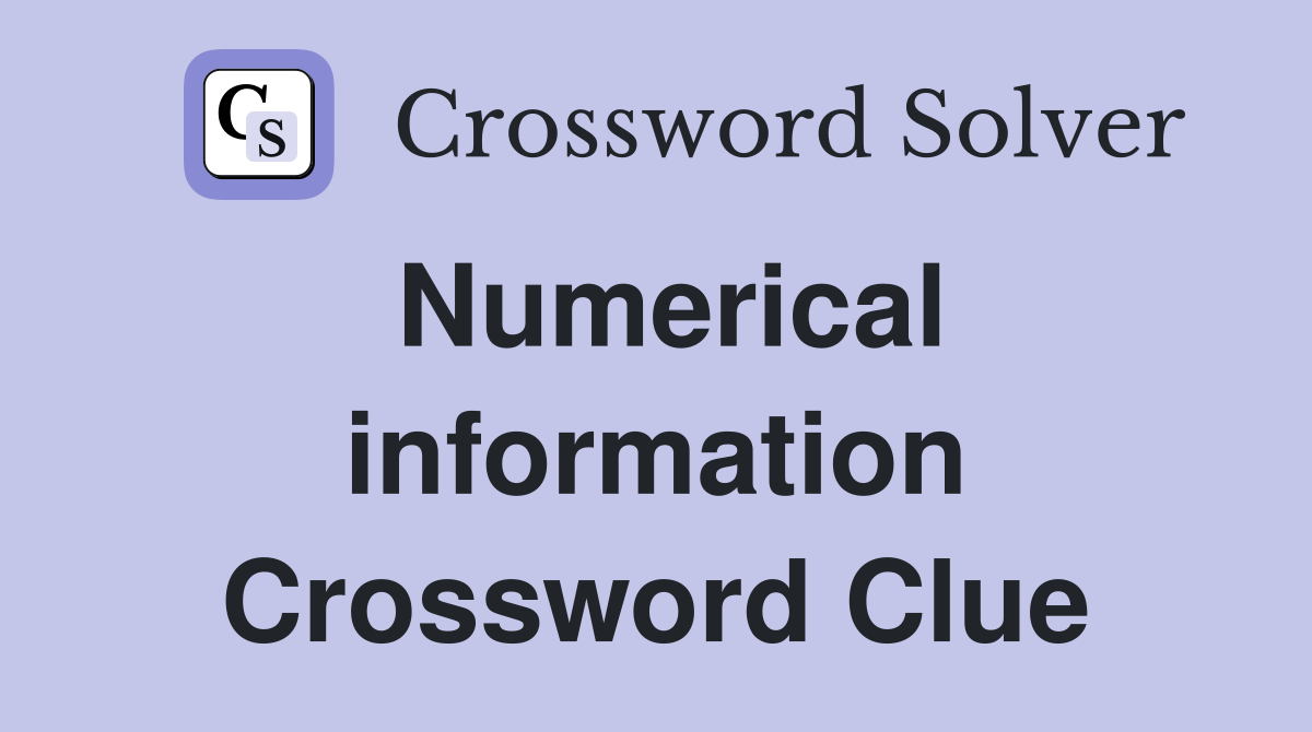 Numerical information Crossword Clue