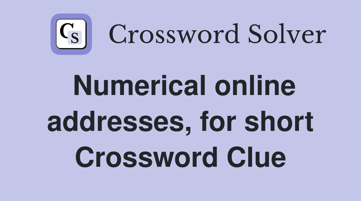 Numerical online addresses, for short Crossword Clue