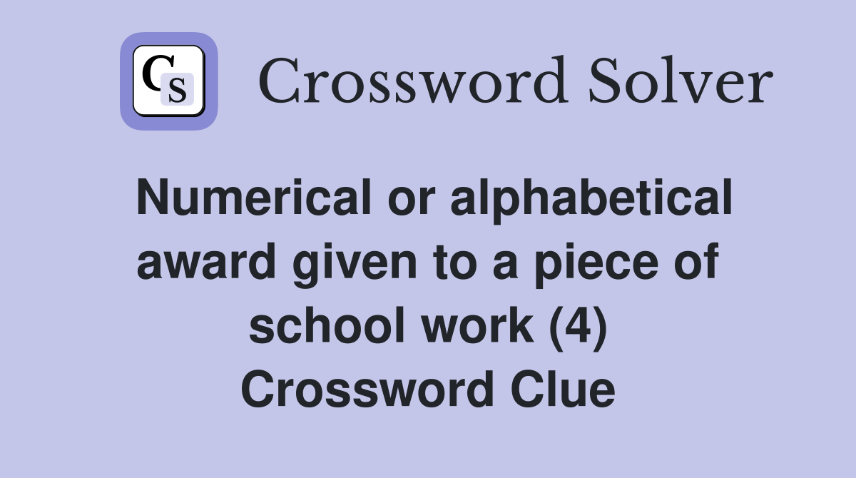Numerical or alphabetical award given to a piece of school work (4) Crossword Clue