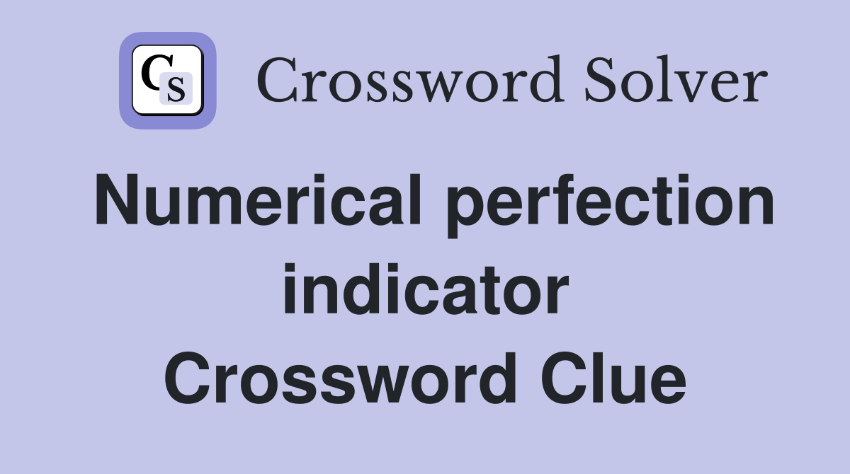 Numerical perfection indicator Crossword Clue