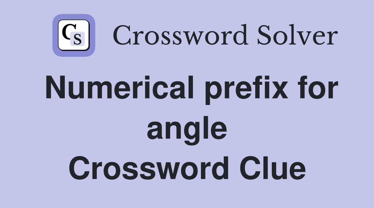 Numerical prefix for angle Crossword Clue