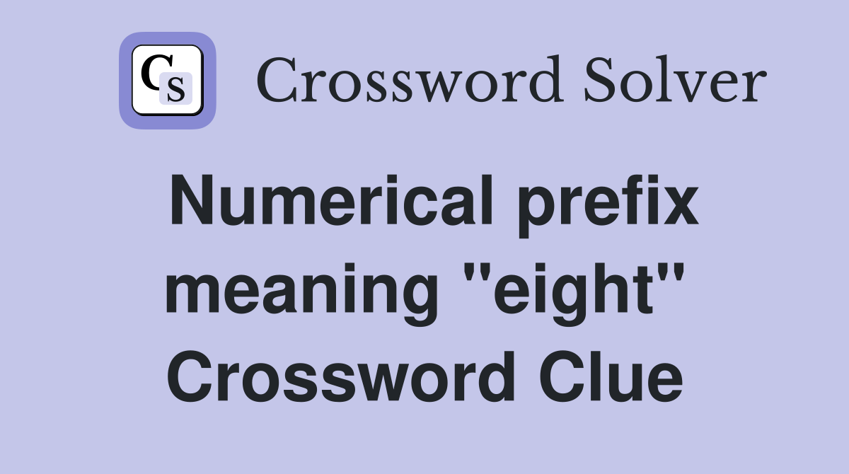 Numerical prefix meaning "eight" Crossword Clue
