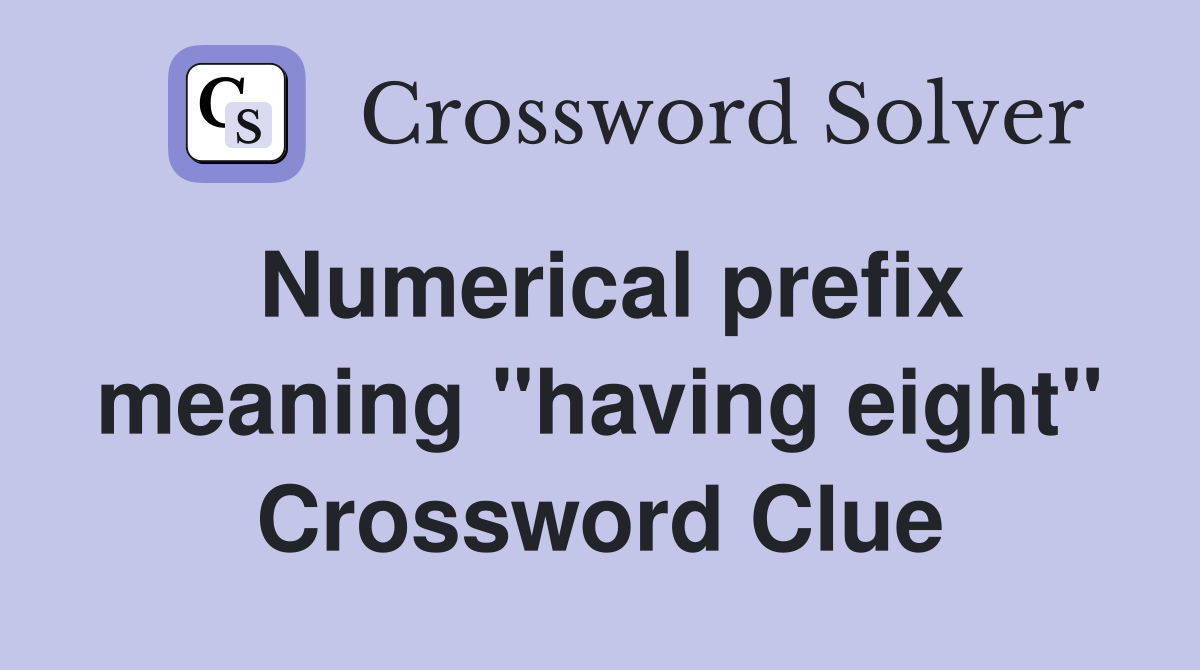 Numerical prefix meaning "having eight" Crossword Clue