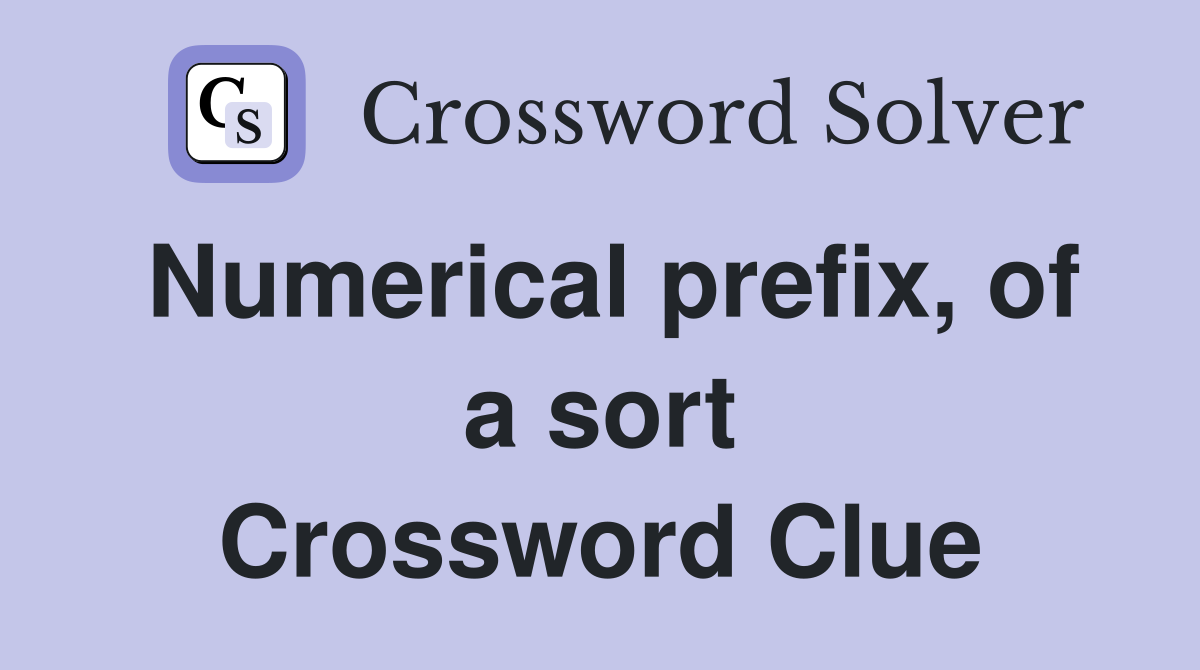 Numerical prefix, of a sort Crossword Clue