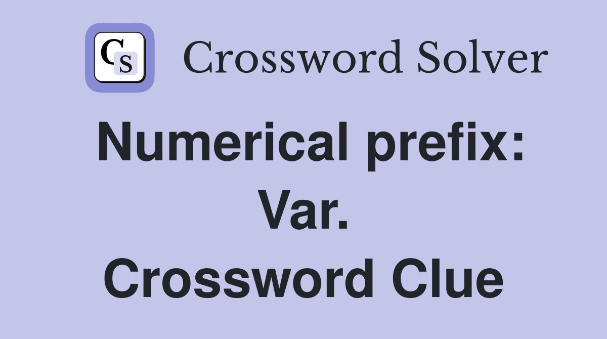 Numerical prefix: Var. Crossword Clue